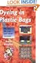 Dyeing in Plastic Bags: No Mess No Fuss Just Great Colours!