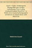 Llechi = Slate : arddangosfa ffotograffau gan Gyngor Celfyddydau Cymru gyda chydweithrediad Ilford Cyf = a Welsh Arts Council photographic exhibition in cooperation with Ilford Ltd