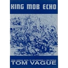 King Mob Echo: From Gordon Riots to Situationists and "Sex Pistols" (Vague (London))