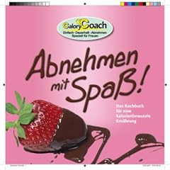 CaloryCoach Abnehmen mit Spa� !: Das Kochbuch f�r eine kalorienbewu�te Ern�hrung