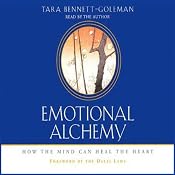 Emotional Alchemy: How the Mind Can Heal the Heart | [Tara Bennett-Goleman]