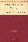 Literature in the Making by some of its makers
