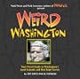 Weird Washington: Your Travel Guide to Washington's Local Legends and Best Kept Secrets