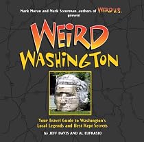 Weird Washington: Your Travel Guide to Washington's Local Legends and Best Kept Secrets