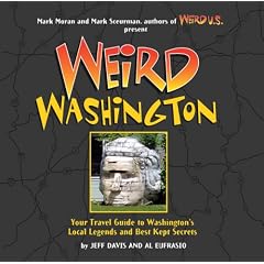 Weird Washington: Your Travel Guide to Washington's Local Legends and Best Kept Secrets