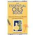 The Essential Oils Book: Creating Personal Blends for Mind & Body