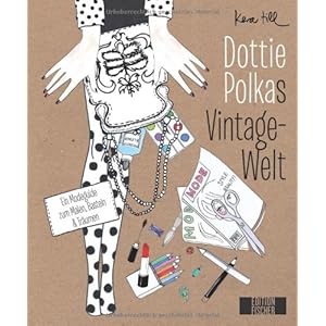 Dottie Polkas Vintagewelt: Ein Modeguide zum Malen, Basteln und Träumen