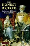 The Honest Broker: Making Sense of Science in Policy and Politics