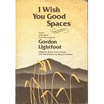 I wish you good spaces: Poetic selections from the songs of Gordon Lightfoot book cover