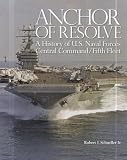Anchor of Resolve: A History of U.S. Naval Forces Central Command Fifth Fleet