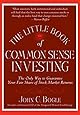 The Little Book of Common Sense Investing: The Only Way to Guarantee Your Fair Share of Stock Market Returns