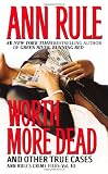 Worth More Dead: 10 (Ann Rules Crime Files)