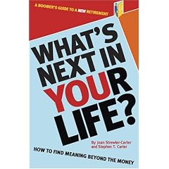 What's Next In Your Life? How to Find Meaning Beyond the Money - A Boomer's Guide to a New Retirement