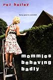 Mommies Behaving Badly by Roz Bailey