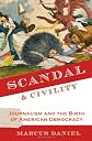 Scandal and Civilty: Journalism and the Origins of American Politics