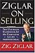Ziglar on Selling: The Ultimate Handbook for the Complete Sales Professional