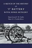 A Sketch of the History of ?F? Battery Royal Horse Artillery