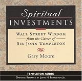 Spritual Investments: Wall Street Wisdom From The Career Of Sir John Templeton