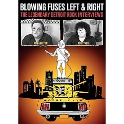 Blowing Fuses Left & Right: The Legendary Detroit Rock Interviews