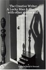 The Creative Writer: A Lucky Man & Shatter with other stories and poems