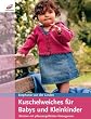 Kuschelweiches f�r Babys und Kleinkinder: Stricken mit pflanzengef�rbten Naturgarnen