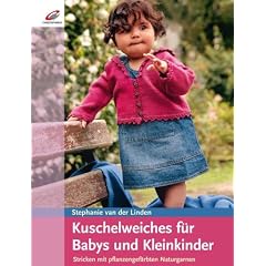 Kuschelweiches f�r Babys und Kleinkinder: Stricken mit pflanzengef�rbten Naturgarnen