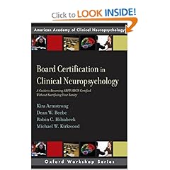 Board Certification in Clinical Neuropsychology: A Guide to Becoming ABPP/ABCN Certified Without Sacrificing Your Sanity (Oxford Workshop Series: American Academy of Clinical Neuropsychology)