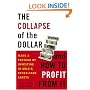 The Collapse of the Dollar and How to Profit from It: Make a Fortune by Investing in Gold and Other Hard Assets
