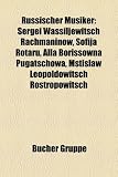 Russischer Musiker: Sergei Wassiljewitsch Rachmaninow, Sofija Rotaru, Alla Borissowna Pugatschowa, Mstislaw Leopoldowitsch Rostropowitsch