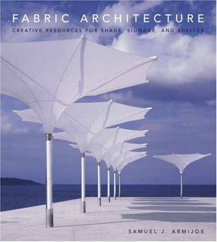 Fabric Architecture: Creative Resources for Shade, Signage, and Shelter