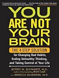 You Are Not Your Brain: The 4-Step Solution for Changing Bad Habits, Ending Unhealthy Thinking, and Taking Control of Your Life