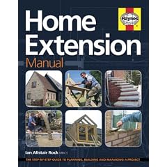 Home Extension Manual: The Step-by-step Guide to Planning, Managing and Building a Project
