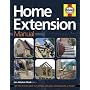 Home Extension Manual: The Step-by-step Guide to Planning, Managing and Building a Project