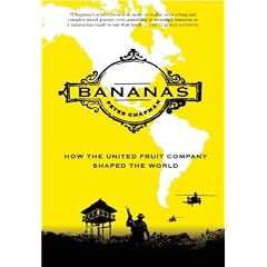 Bananas: How the United Fruit Company Shaped the World
