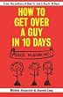 How To Get Over A Guy In 10 Days