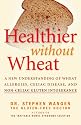 Healthier Without Wheat: A New Understanding of Wheat Allergies, Celiac Disease, and Non-Celiac Gluten Intolerance.