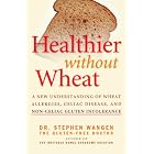 Healthier Without Wheat: A New Understanding of Wheat Allergies, Celiac Disease, and... by Stephen Wangen