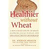 Healthier Without Wheat: A New Understanding of Wheat Allergies, Celiac Disease, and Non-Celiac Gluten Intolerance.