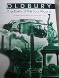 Oldbury : the town of the four moons : the story of Oldbury in extract and anecdote