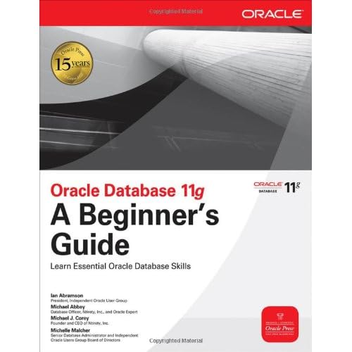 Oracle Database 11g, A Beginner's Guide Oracle Database 11g, A Beginner's Guide