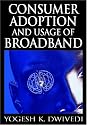 Consumer Adoption and Usage of Broadband