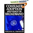 Consumer Adoption and Usage of Broadband by Yogesh K. Dwivedi