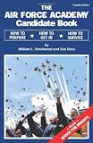 The Air Force Academy Candidate Book:  How to Get In, How to Prepare, How to Survive