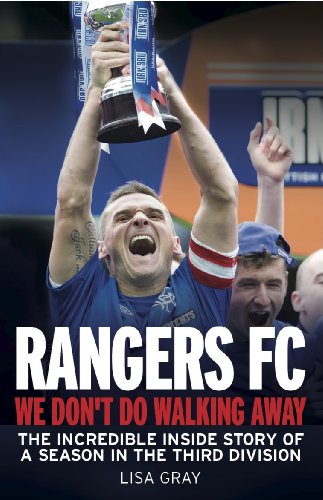 Rangers FC We Don't Do Walking Away: The Incredible Inside Story of a Season in the Third Division