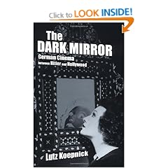 The Dark Mirror: German Cinema Between Hitler and Hollywood (Weimar & Now: German Cultural Criticism)
