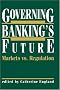 Governing Banking's Future: Markets vs. Regulation (Innovations in Financial Markets and Institutions)
