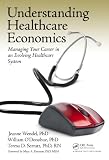 Understanding healthcare economics : managing your career in an evolving healthcare system