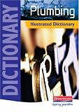 Plumbing Illustrated Dictionary: A Practical A-Z Guide (Plumbing NVQ and Technical Certificates Levels 2 and 3)