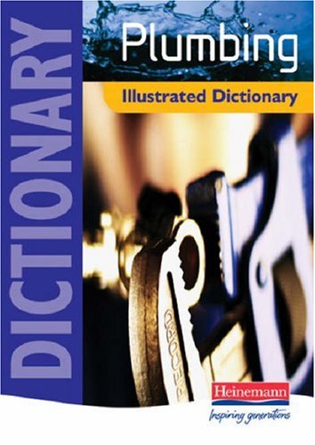 Plumbing Illustrated Dictionary: A Practical A-Z Guide (Plumbing NVQ and Technical Certificates Levels 2 and 3)