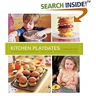 Kitchen Playdates: Easy Ideas for Entertaining That Includes the Kids *70 Delicious... by  Lauren Deen